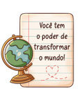 Você tem o poder de transformar o mundo