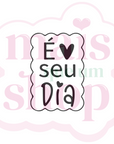 É Seu Dia