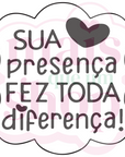 Sua Presença Fez Toda Diferença