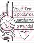 Você tem o poder de transformar o mundo