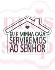 Eu e minha casa serviremos ao senhor