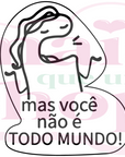 Mas Você Não é Todo Mundo