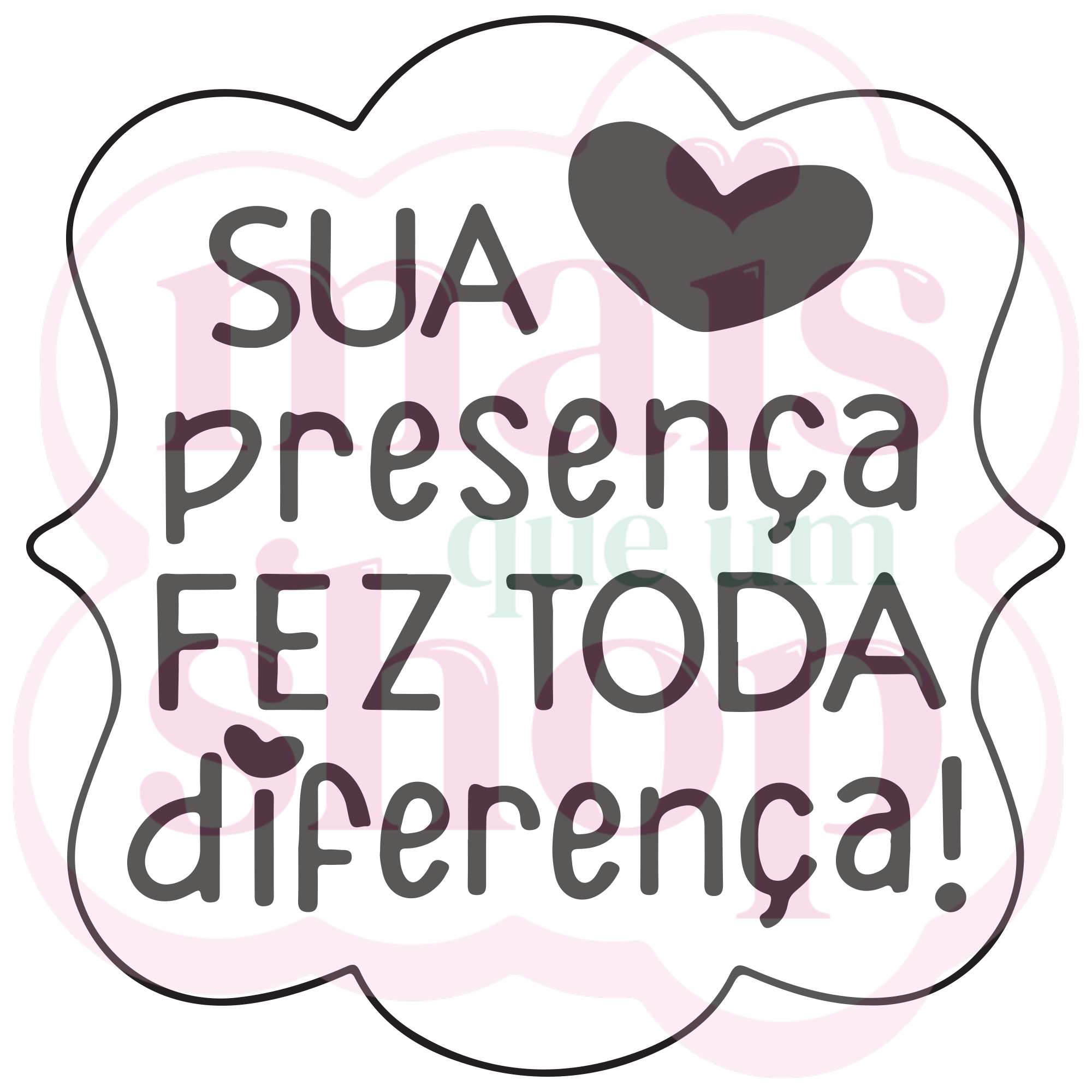 Sua Presença Fez Toda Diferença