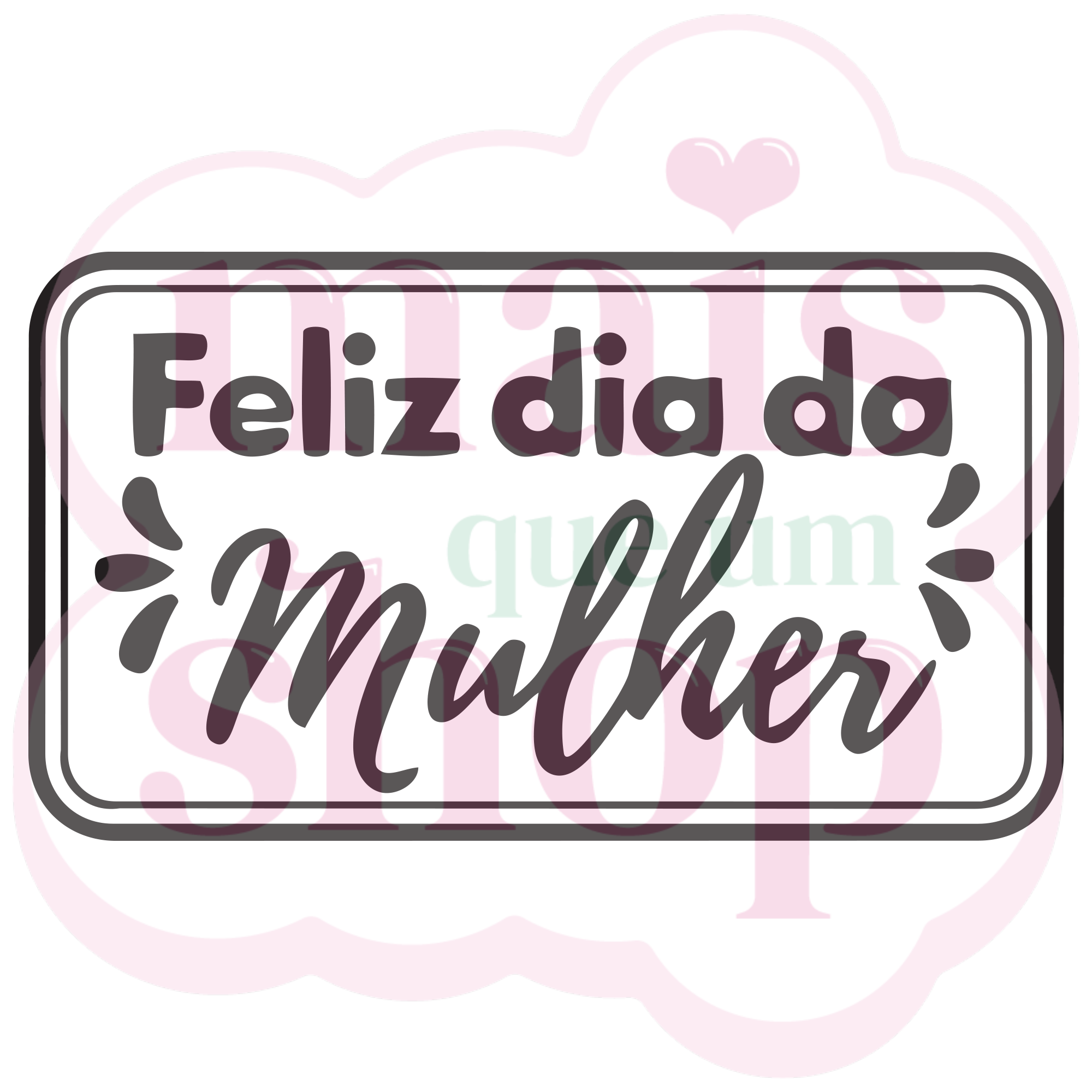 Feliz Dia da Mulher